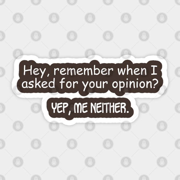 Hey, Remember When I Asked For Your Opinion? Sticker by PeppermintClover